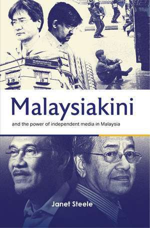 Malaysiakini and the Power of Independent Media in Malaysia de Janet Steele