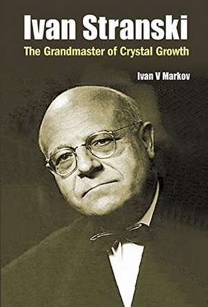 IVAN STRANSKI - THE GRANDMASTER OF CRYSTAL GROWTH de Ivan V Markov