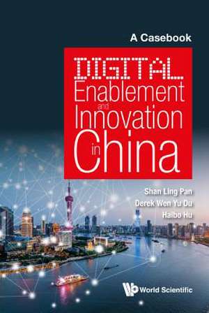 DIGITAL ENABLEMENT AND INNOVATION IN CHINA de Derek Wen Yu Du & Haibo H Shan Ling Pan