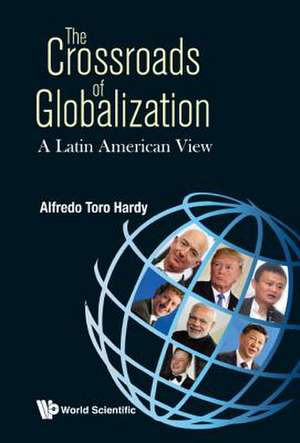 CROSSROADS OF GLOBALIZATION, THE de Alfredo Toro Hardy