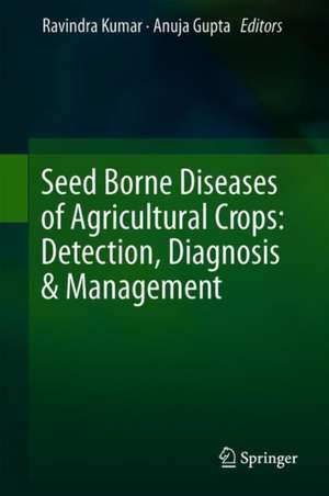 Seed-Borne Diseases of Agricultural Crops: Detection, Diagnosis & Management de Ravindra Kumar