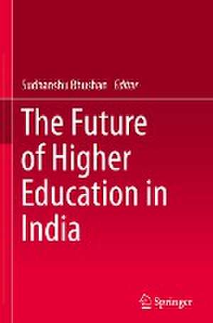 The Future of Higher Education in India de Sudhanshu Bhushan