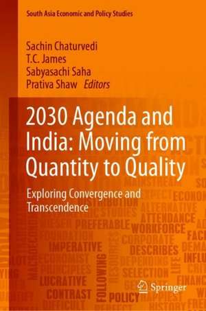 2030 Agenda and India: Moving from Quantity to Quality: Exploring Convergence and Transcendence de Sachin Chaturvedi