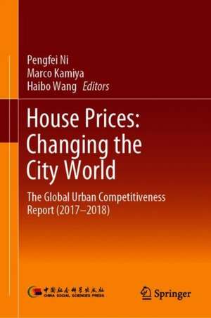 House Prices: Changing the City World: The Global Urban Competitiveness Report (2017–2018) de Pengfei Ni