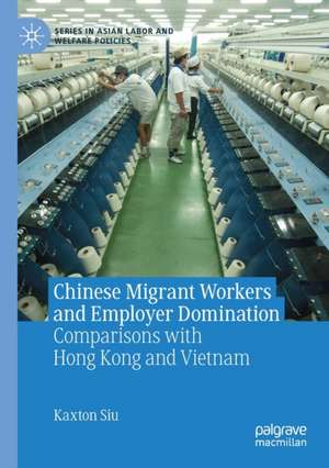 Chinese Migrant Workers and Employer Domination: Comparisons with Hong Kong and Vietnam de Kaxton Siu