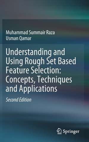 Understanding and Using Rough Set Based Feature Selection: Concepts, Techniques and Applications de Muhammad Summair Raza