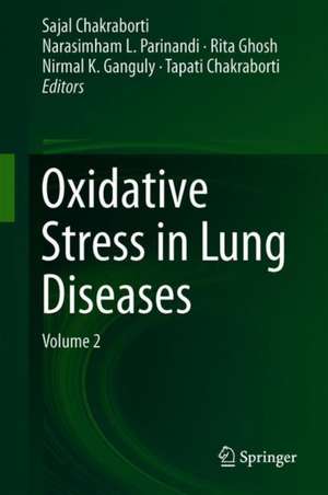 Oxidative Stress in Lung Diseases: Volume 2 de Sajal Chakraborti