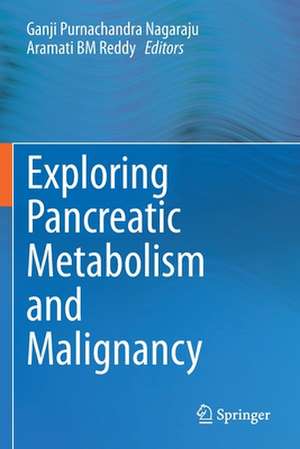 Exploring Pancreatic Metabolism and Malignancy de Ganji Purnachandra Nagaraju