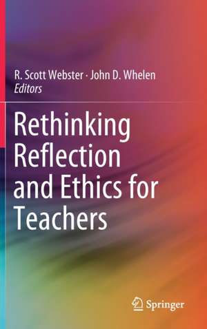 Rethinking Reflection and Ethics for Teachers de R. Scott Webster