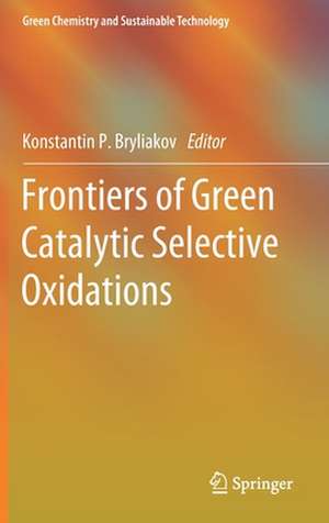 Frontiers of Green Catalytic Selective Oxidations de Konstantin P. Bryliakov