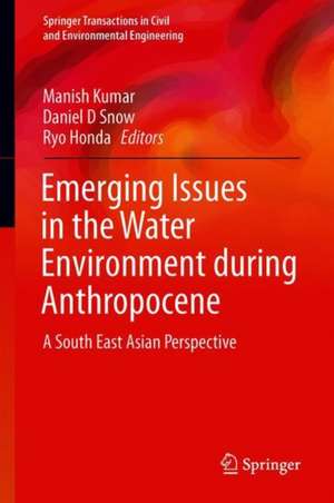 Emerging Issues in the Water Environment during Anthropocene: A South East Asian Perspective de Manish Kumar