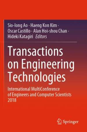 Transactions on Engineering Technologies: International MultiConference of Engineers and Computer Scientists 2018 de Sio Iong Ao