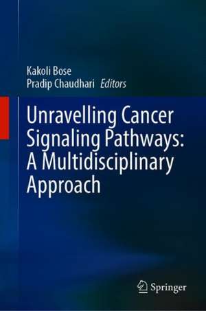 Unravelling Cancer Signaling Pathways: A Multidisciplinary Approach de Kakoli Bose