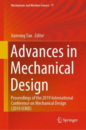 Advances in Mechanical Design: Proceedings of the 2019 International Conference on Mechanical Design (2019 ICMD) de Jianrong Tan