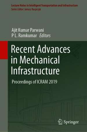 Recent Advances in Mechanical Infrastructure: Proceedings of ICRAM 2019 de Ajit Kumar Parwani