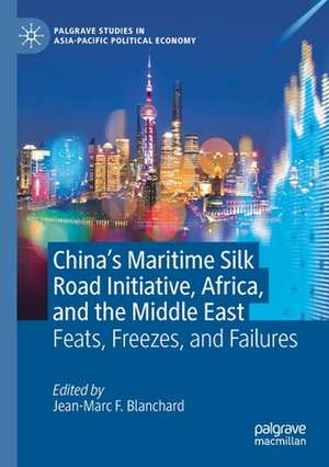 China’s Maritime Silk Road Initiative, Africa, and the Middle East: Feats, Freezes, and Failures de Jean-Marc F. Blanchard