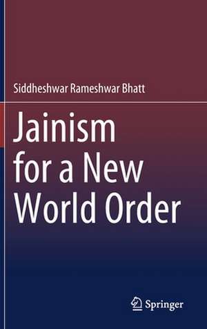 Jainism for a New World Order de Siddheshwar Rameshwar Bhatt