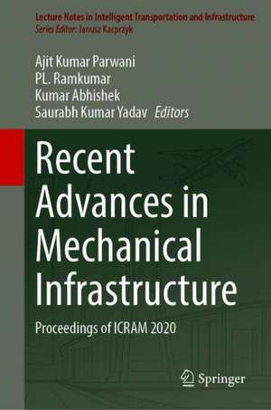 Recent Advances in Mechanical Infrastructure: Proceedings of ICRAM 2020 de Ajit Kumar Parwani