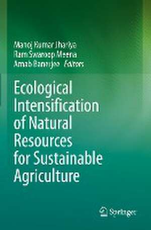 Ecological Intensification of Natural Resources for Sustainable Agriculture de Manoj Kumar Jhariya