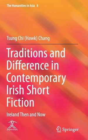 Traditions and Difference in Contemporary Irish Short Fiction: Ireland Then and Now de Tsung Chi (Hawk) Chang