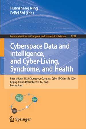 Cyberspace Data and Intelligence, and Cyber-Living, Syndrome, and Health: International 2020 Cyberspace Congress, CyberDI/CyberLife 2020, Beijing, China, December 10–12, 2020, Proceedings de Huansheng Ning