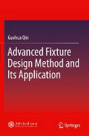 Advanced Fixture Design Method and Its Application de Guohua Qin