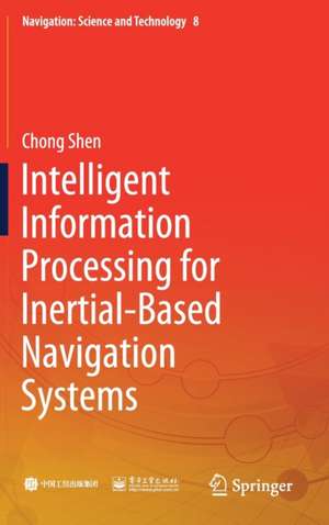 Intelligent Information Processing for Inertial-Based Navigation Systems de Chong Shen