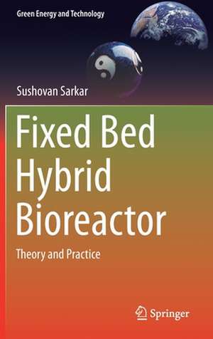 Fixed Bed Hybrid Bioreactor: Theory and Practice de Sushovan Sarkar