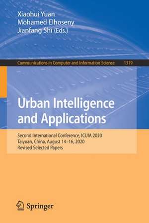 Urban Intelligence and Applications: Second International Conference, ICUIA 2020, Taiyuan, China, August 14–16, 2020, Revised Selected Papers de Xiaohui Yuan