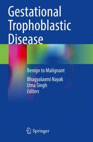 Gestational Trophoblastic Disease: Benign to Malignant de Bhagyalaxmi Nayak