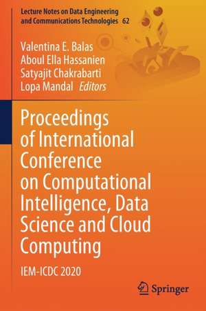 Proceedings of International Conference on Computational Intelligence, Data Science and Cloud Computing: IEM-ICDC 2020 de Valentina E. Balas