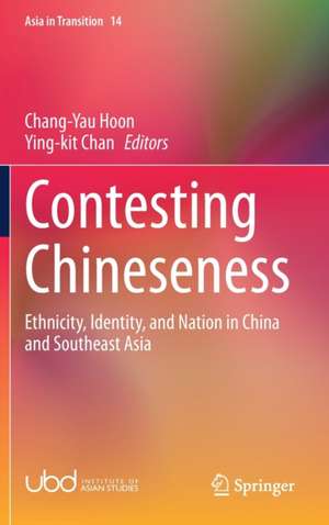 Contesting Chineseness: Ethnicity, Identity, and Nation in China and Southeast Asia de Chang-Yau Hoon