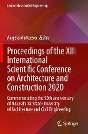 Proceedings of the XIII International Scientific Conference on Architecture and Construction 2020: Commemorating the 90th anniversary of Novosibirsk State University of Architecture and Civil Engineering de Angela Mottaeva