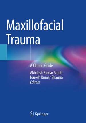 Maxillofacial Trauma: A Clinical Guide de Akhilesh Kumar Singh