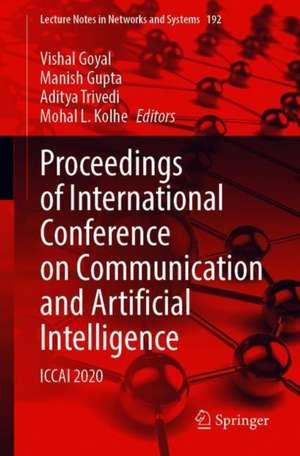 Proceedings of International Conference on Communication and Artificial Intelligence: ICCAI 2020 de Vishal Goyal