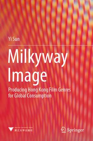 Milkyway Image: Producing Hong Kong Film Genres for Global Consumption de Yi Sun