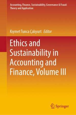 Ethics and Sustainability in Accounting and Finance, Volume III de Kıymet Tunca Çalıyurt