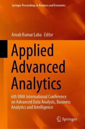 Applied Advanced Analytics: 6th IIMA International Conference on Advanced Data Analysis, Business Analytics and Intelligence de Arnab Kumar Laha