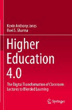 Higher Education 4.0: The Digital Transformation of Classroom Lectures to Blended Learning de Kevin Anthony Jones