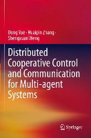 Distributed Cooperative Control and Communication for Multi-agent Systems de Dong Yue