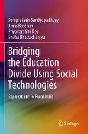 Bridging the Education Divide Using Social Technologies: Explorations in Rural India de Somprakash Bandyopadhyay