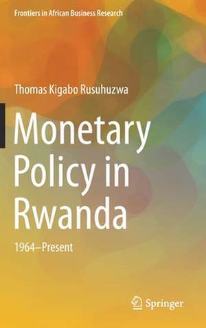 Monetary Policy in Rwanda de Thomas Kigabo Rusuhuzwa