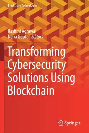 Transforming Cybersecurity Solutions using Blockchain de Rashmi Agrawal