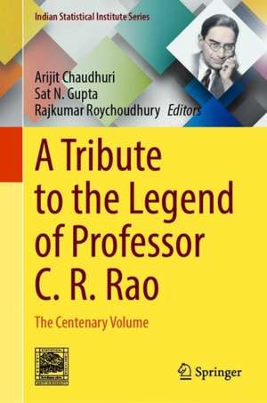 A Tribute to the Legend of Professor C. R. Rao: The Centenary Volume de Arijit Chaudhuri