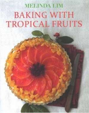 Lim, M: Baking with Tropical Fruits de Melinda Lim