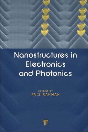 Nanostructures in Electronics and Photonics de Faiz Rahman