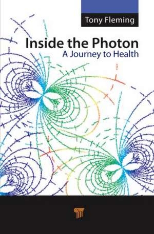 Inside the Photon: A Journey to Health de Tony Fleming