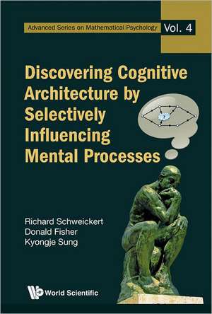 Discovering Cognitive Architecture by Selectively Influencing Mental Processes de Richard Schweickert