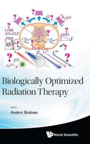 Biologically Optimized Radiation Therapy: Initiatives for a Harmonious Society de Anders Brahme