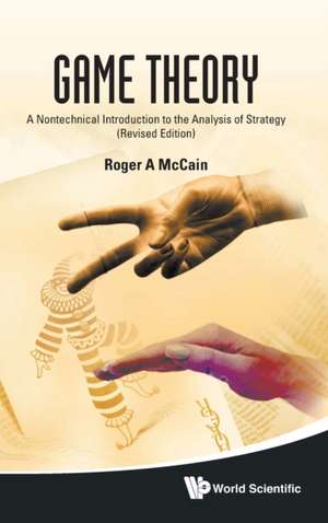 Game Theory: A Nontechnical Introduction to the Analysis of Strategy de ROGER A MCCAIN